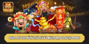 Khám Phá Slot Nổ Hũ Thần Tài Và Những Mẹo Chơi Tại 999bet
