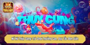 Nổ Hũ Thủy Cung: Trò Chơi Thưởng Cao, Quy Tắc Đơn Giản